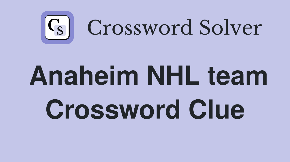 Anaheim NHL team Crossword Clue Answers Crossword Solver